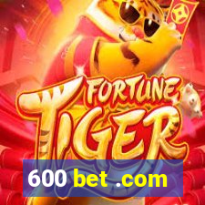 600 bet .com